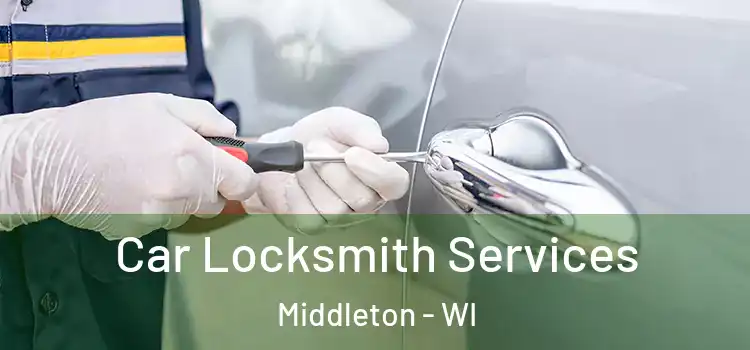  Car Locksmith Services Middleton - WI
