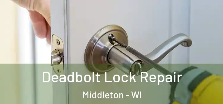  Deadbolt Lock Repair Middleton - WI