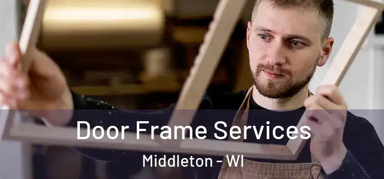  Door Frame Services Middleton - WI
