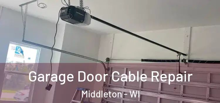  Garage Door Cable Repair Middleton - WI