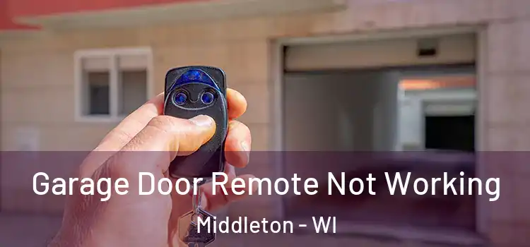  Garage Door Remote Not Working Middleton - WI